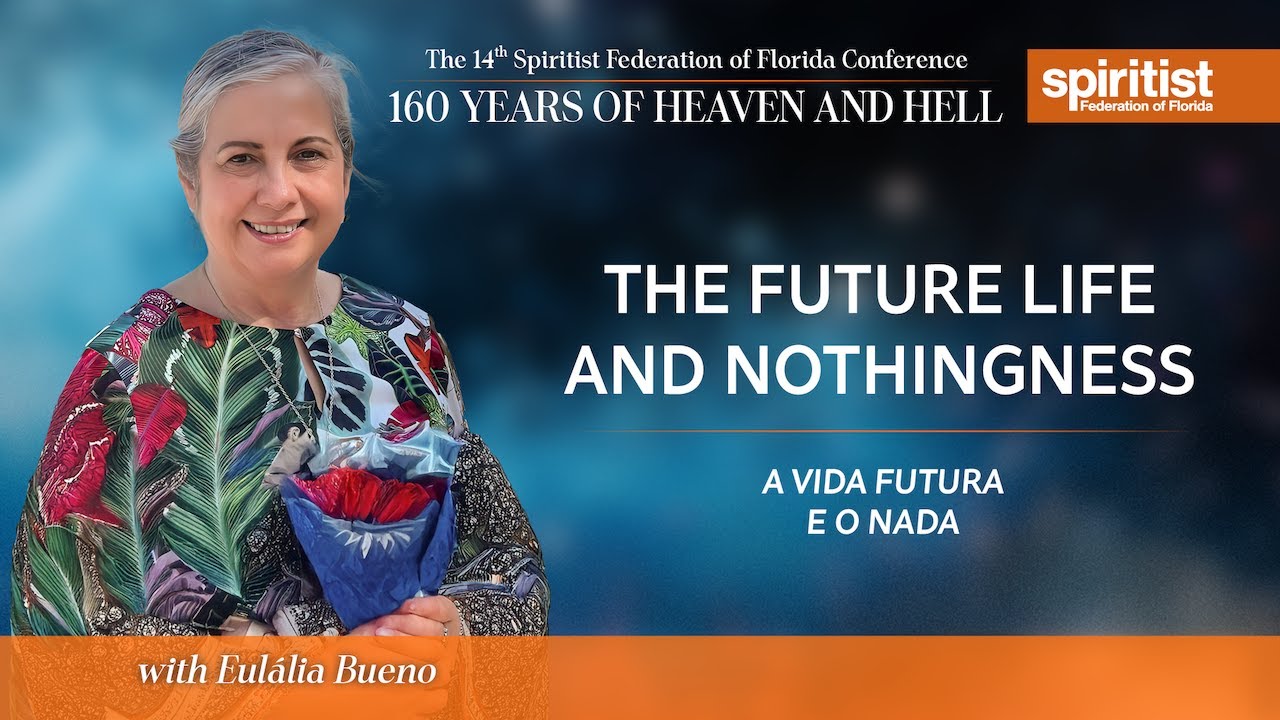 Eulália Bueno | Palestra: O Porvir e o Nada de O Céu e o Inferno de Allan Kardec.
