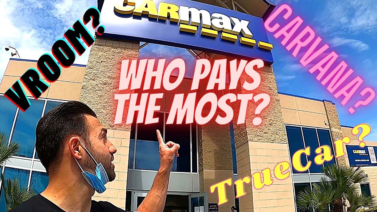 SELLING MY CAR TO CARMAX, CARVANA, VROOM, TRUECAR - WHO PAYS THE MOST ???