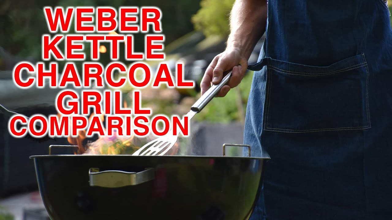 Weber Kettle Charcoal Grills Comparison