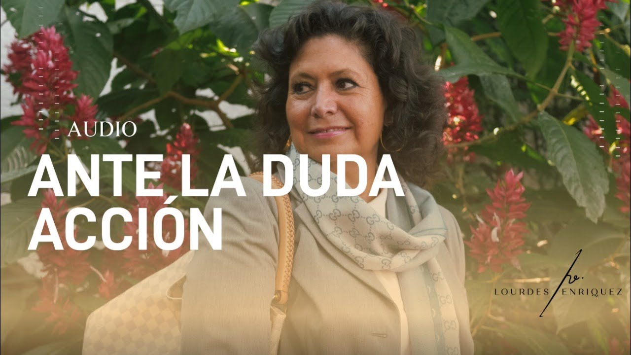 Ante La Duda, Acción - Lourdes Enríquez