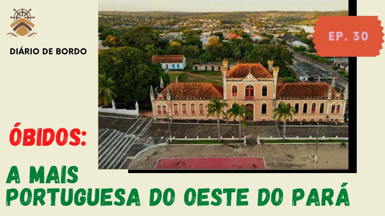 [AMAZÔNIA]  Conheça Óbidos, a mais portuguesa do oeste do Pará