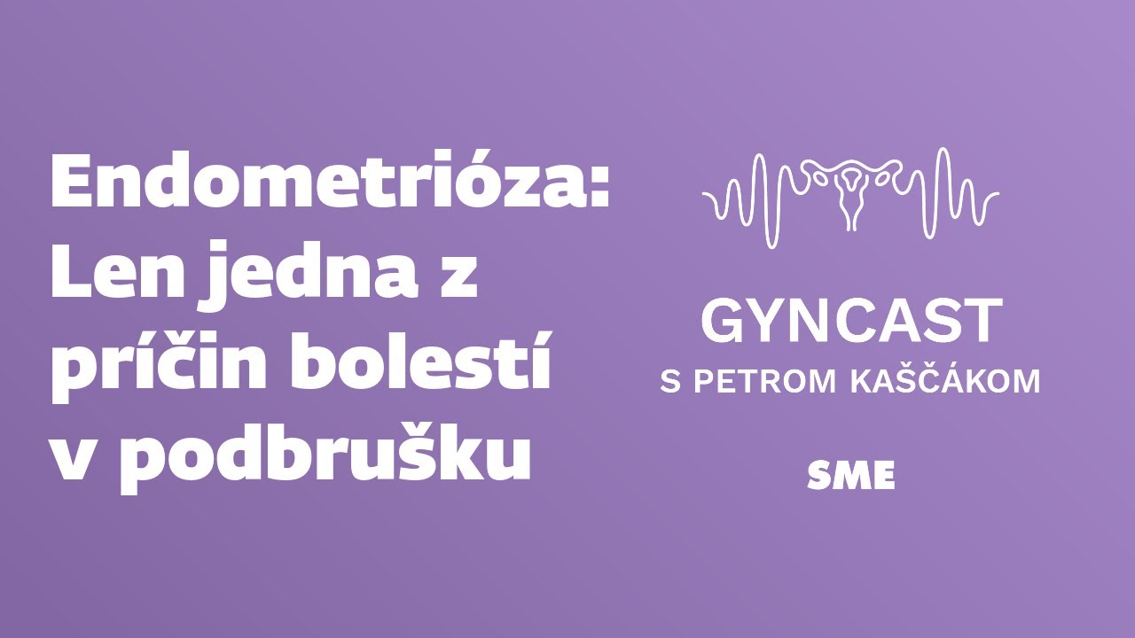 Endometrióza - len jedna z príčin bolestí v podbrušku (podcast Gyncast)