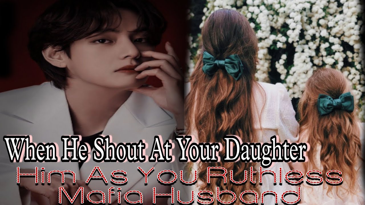 bts ff when he shout at your daughter •||• When he is your cold husband taehyung ff