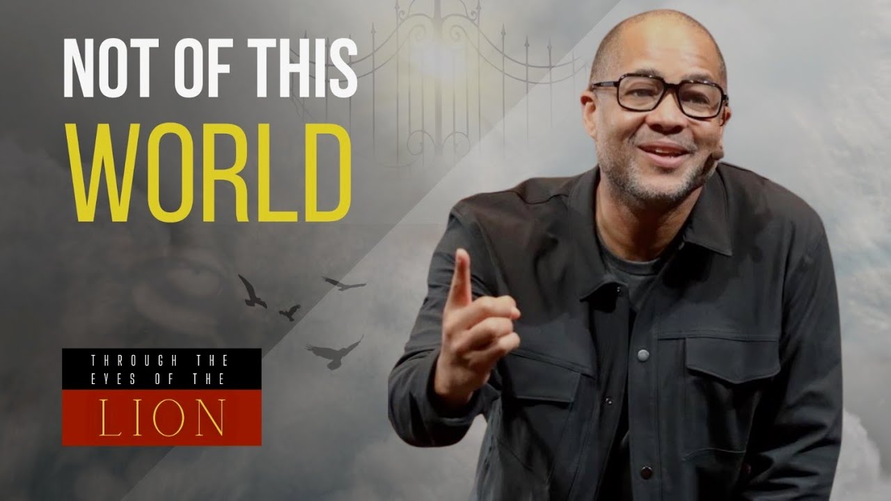 Not of This World | A Message From Pastor Bryan Loritts
