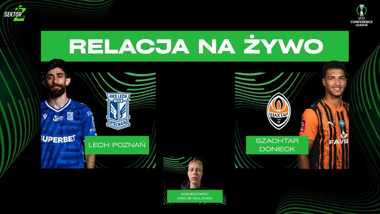 Lech Poznań - Szachtar Donieck I LIGA KONFERENCJI UEFA I TRANSMISJA NA ŻYWO I KOMENTARZ