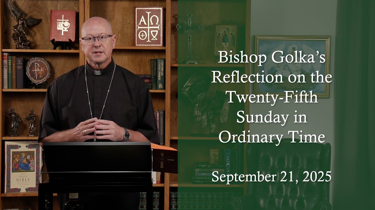 Bishop Golka's Reflection on the Twenty-Fifth Sunday of Ordinary Time