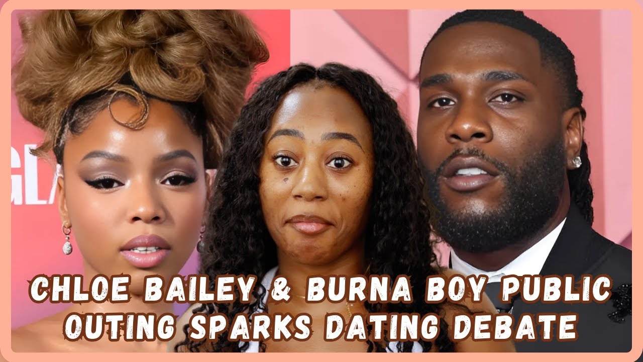 Chloe Bailey And Burna Boy Dating: Dating Rumors - Dating Nigeria Men