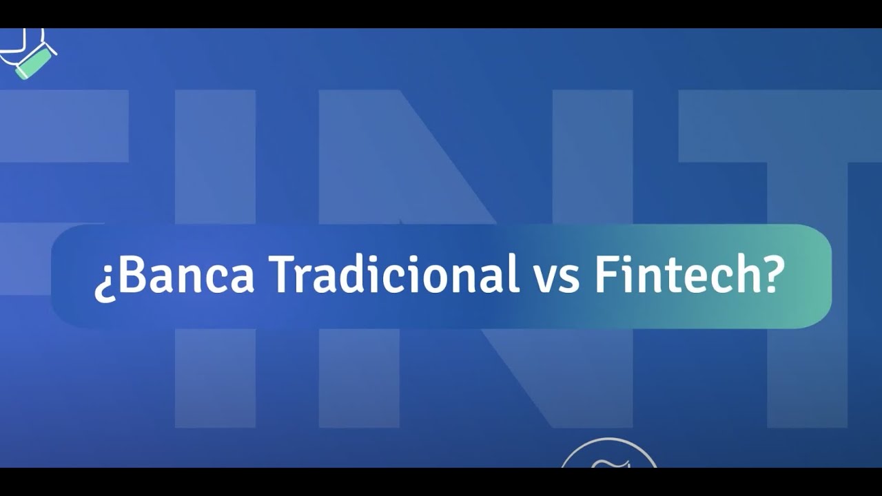 ¿Banca Tradicional vs Fintech?