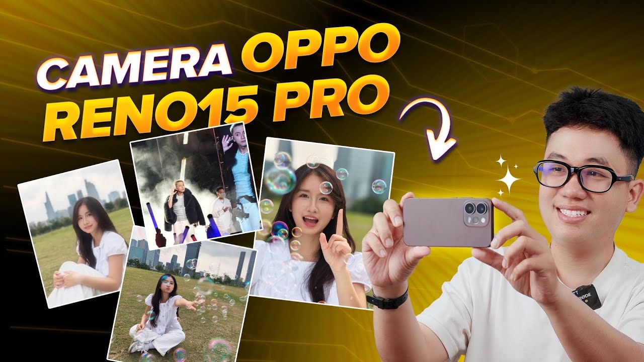 Review Camera OPPO Reno15 Pro: chụp chân dung XUẤT SẮC!
