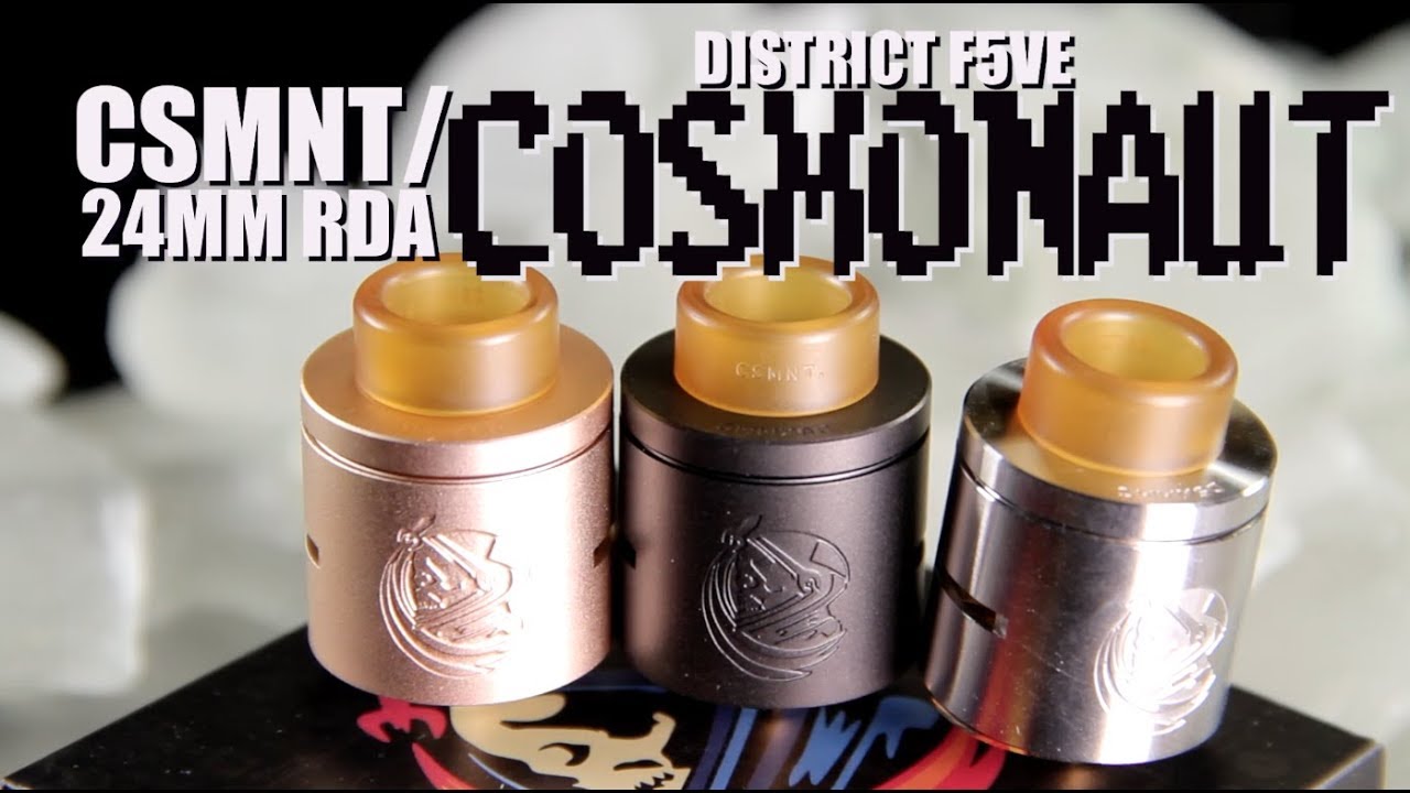 COSMONAUT:csmnt 24MM (POSTLESS) RDA by District F5VE ~RDA REVIEW~