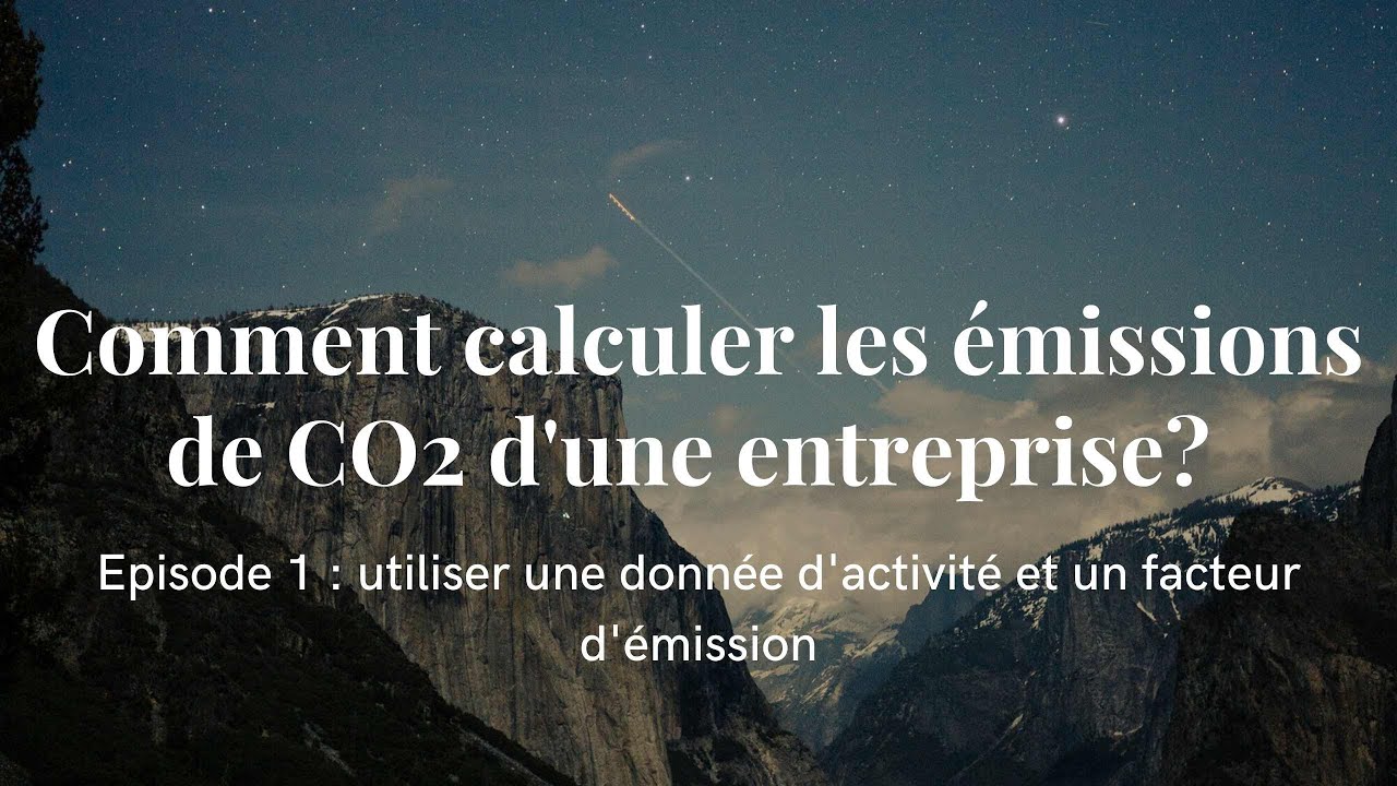 Calculer les &eacute;missions de CO2 / GES - Episode 1 : donn&eacute;e d'activit&eacute; & facteur d'&eacute;mission