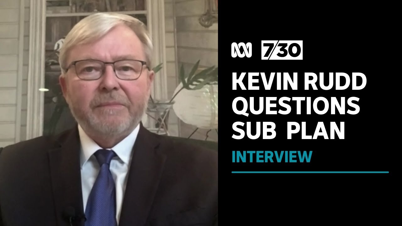 New submarine plan could leave Australia 'strategically naked for 20 years', says Kevin Rudd | 7.30