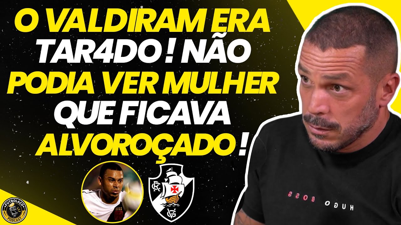 BASTIDORES INÉDITOS DE COMO ERA O VALDIRAM NO VASCO