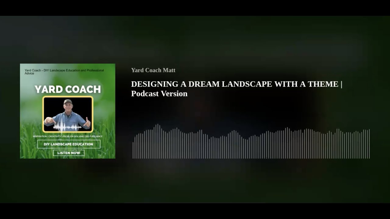 DESIGNING A DREAM LANDSCAPE WITH A THEME | Podcast Version