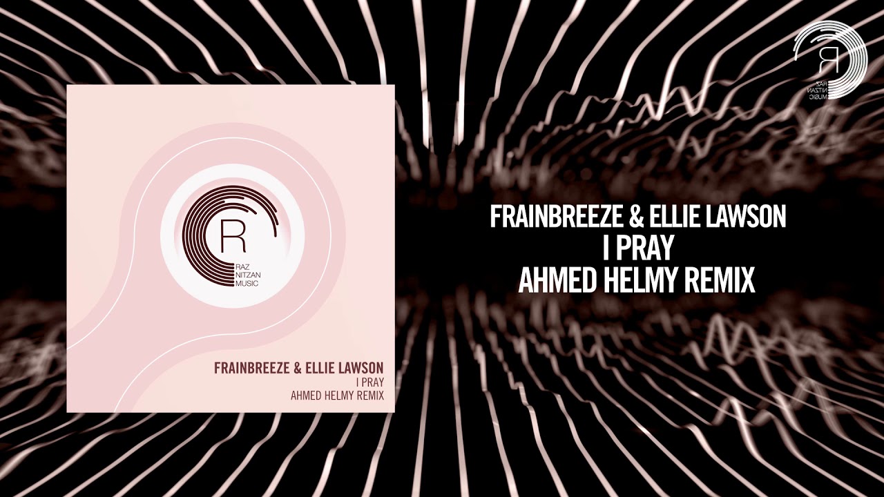 Frainbreeze & Ellie Lawson - I Pray (Ahmed Helmy Remix) RNM