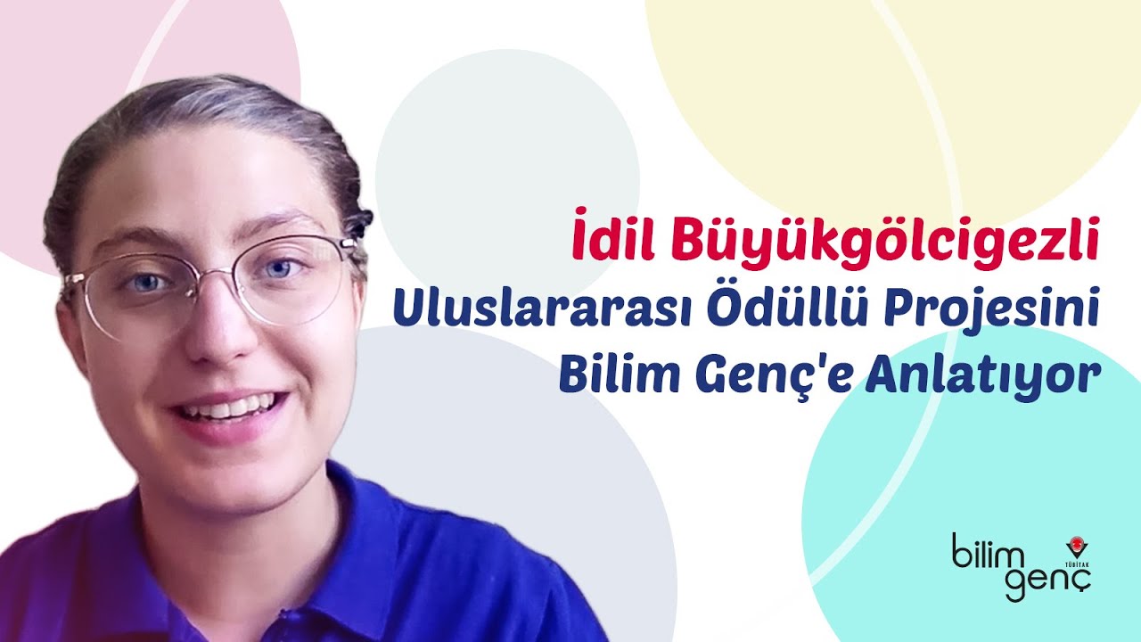 İdil Büyükgölcigezli Uluslararası Ödüllü Projesini Bilim Genç'e Anlattı