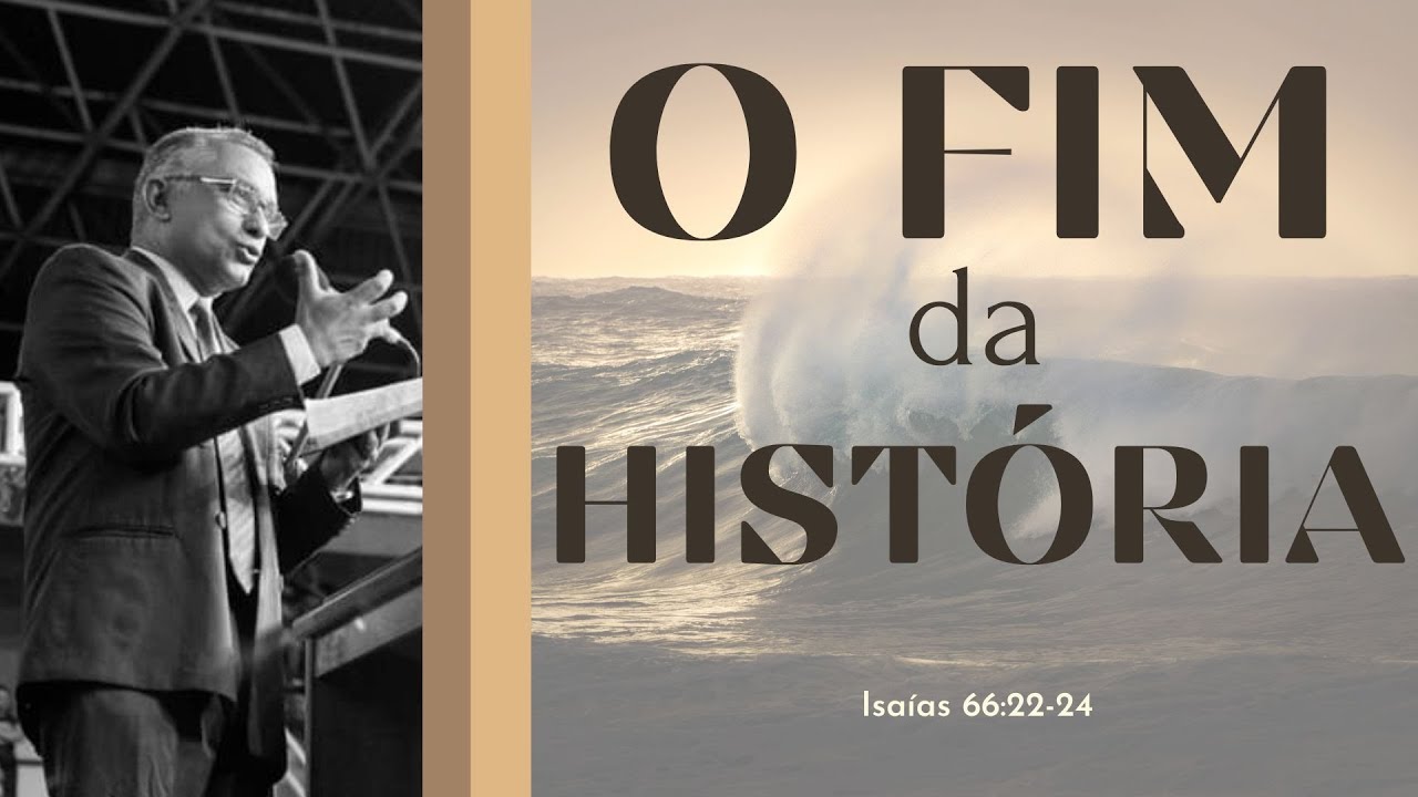 O Final: Juízo Eterno e Salvação Eterna - Pregação Evangélica - Isaías 66:22-24