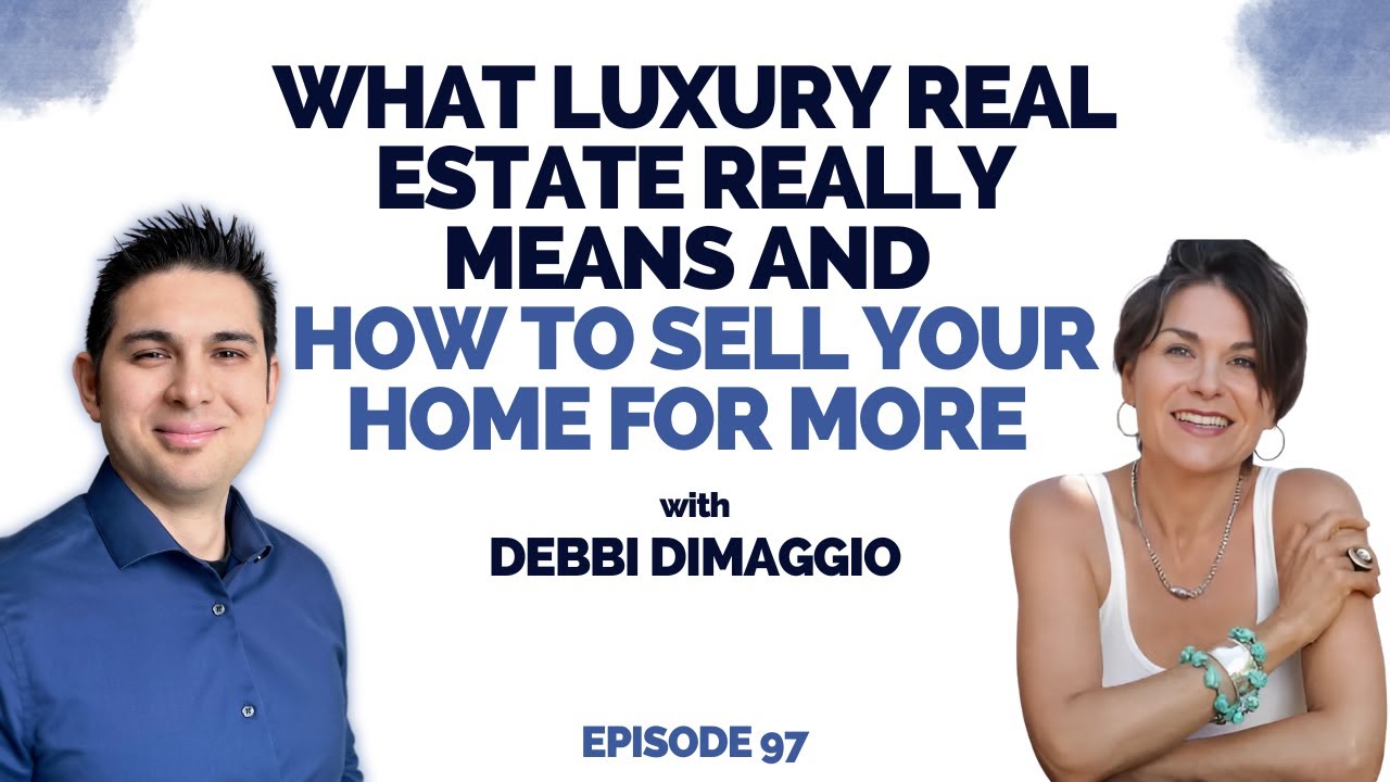 What Luxury Real Estate Really Means and How to Sell Your Home for More with Debbi DiMaggio