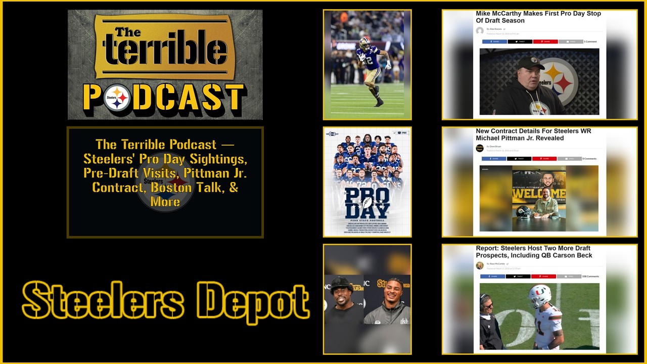 The Terrible Podcast — Steelers’ Pro Day Sightings, Pre-Draft Visits, Pittman Contract, Boston Talk
