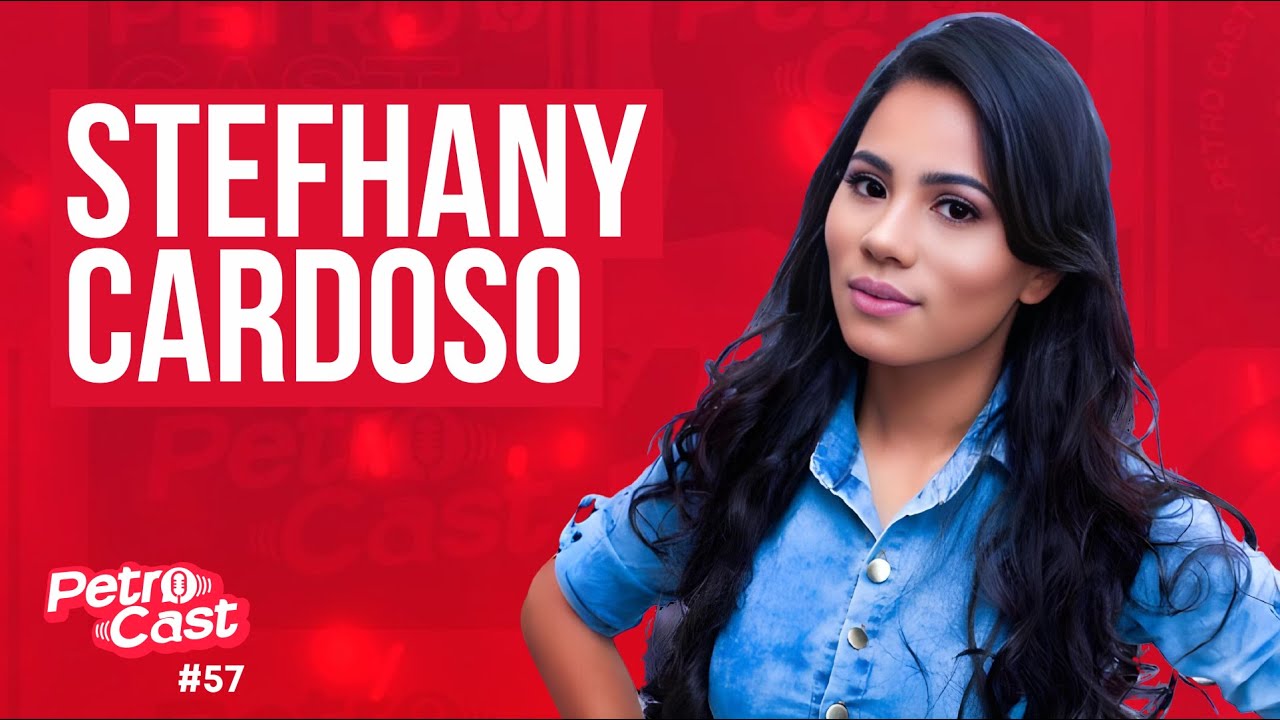 Stefhany Cardoso - PetroCast #57