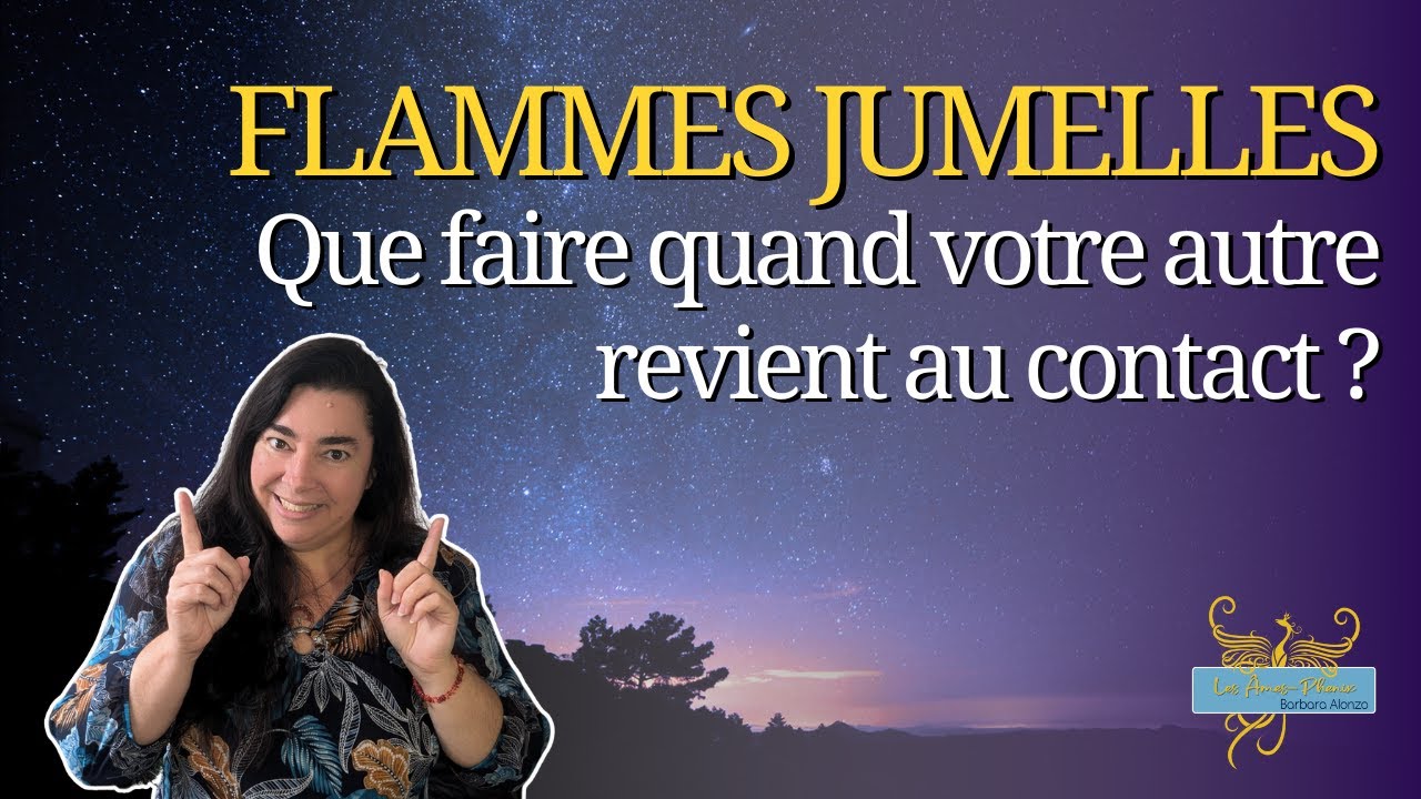 127 - Que faire quand votre autre revient au contact dans ce parcours flammes jumelles ?