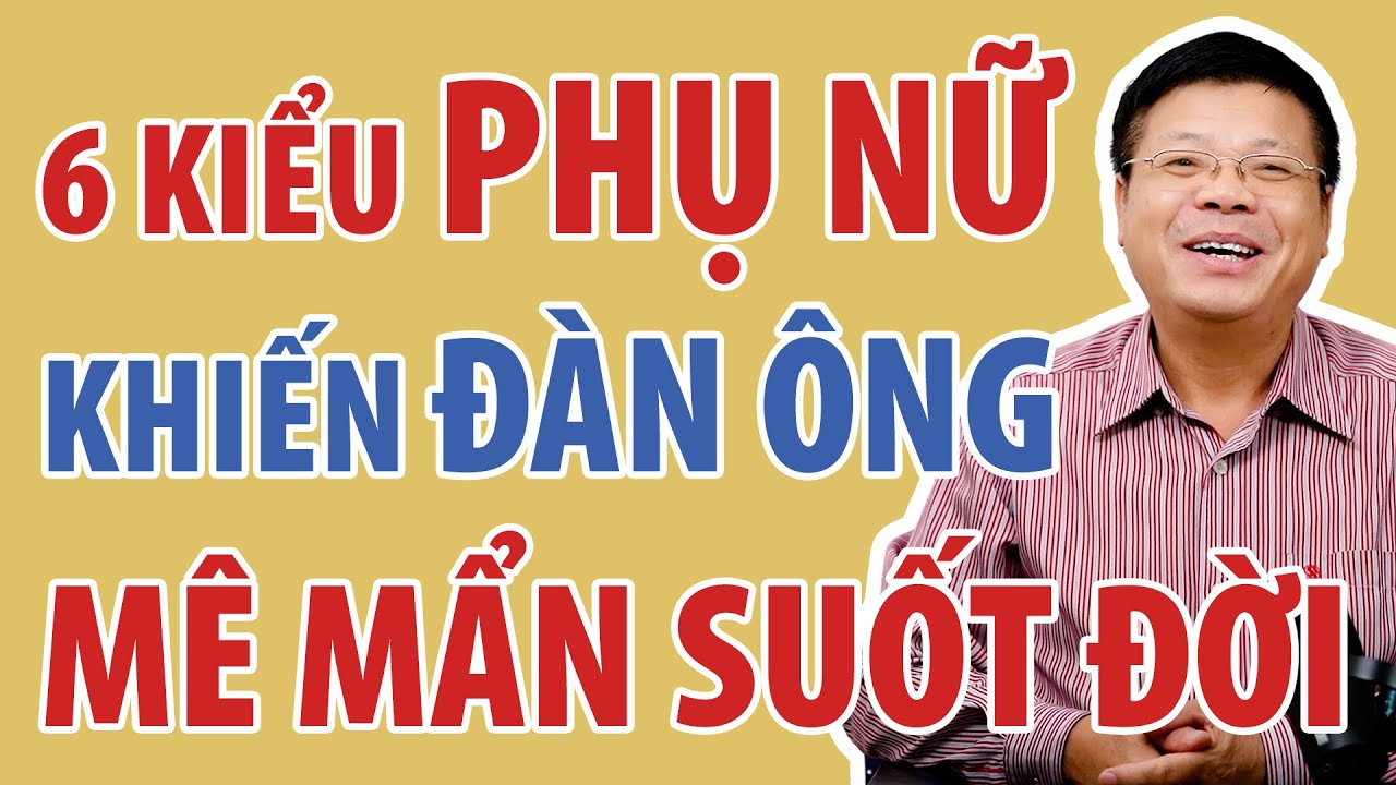 6 Kiểu Phụ Nữ Khiến Đàn Ông Mê Mẩn Suốt Đời | Đinh Đoàn Official