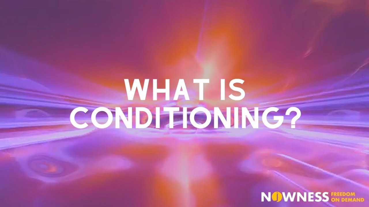What is Conditioning?