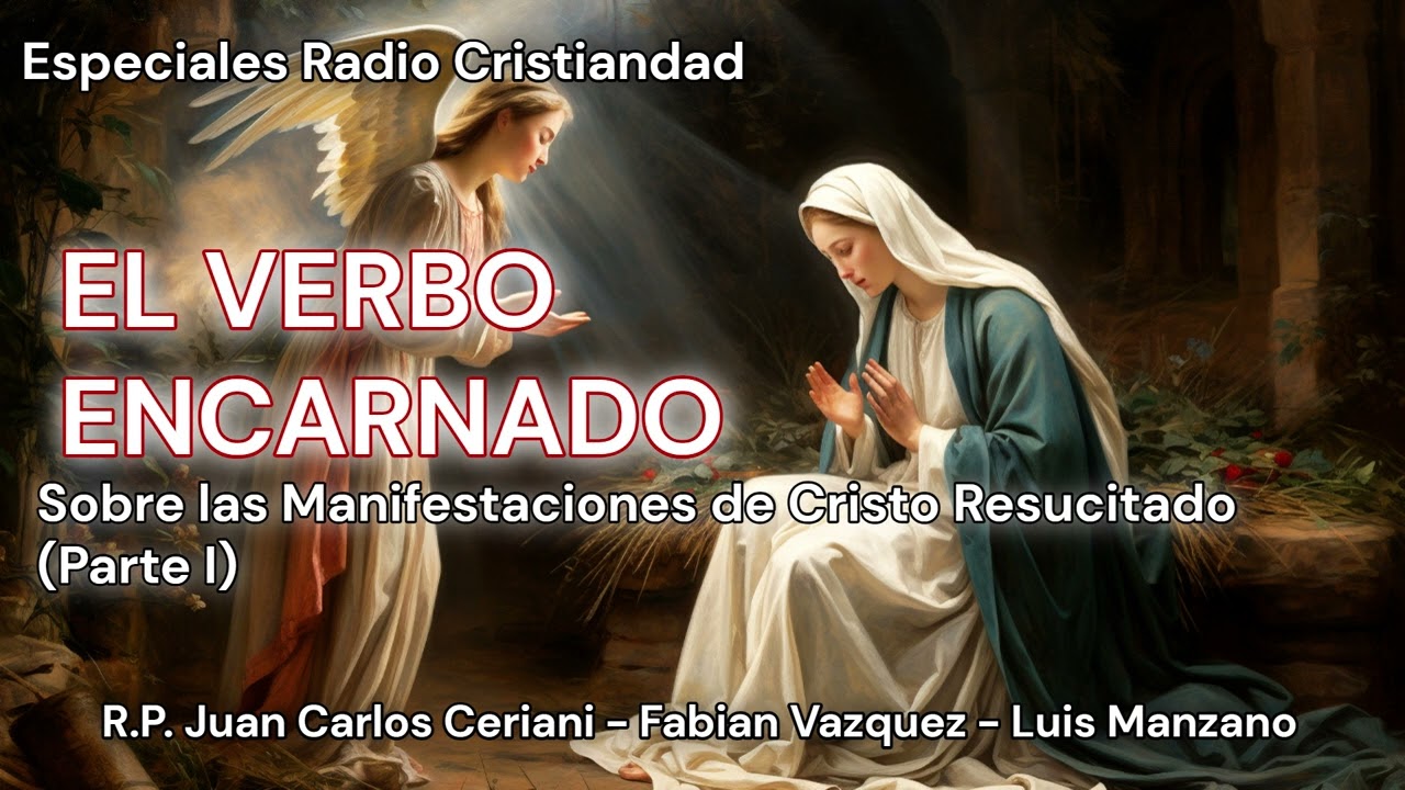 El Verbo Encarnado - DE LAS MANIFESTACIONES DE CRISTO RESUCITADO  (Parte I)