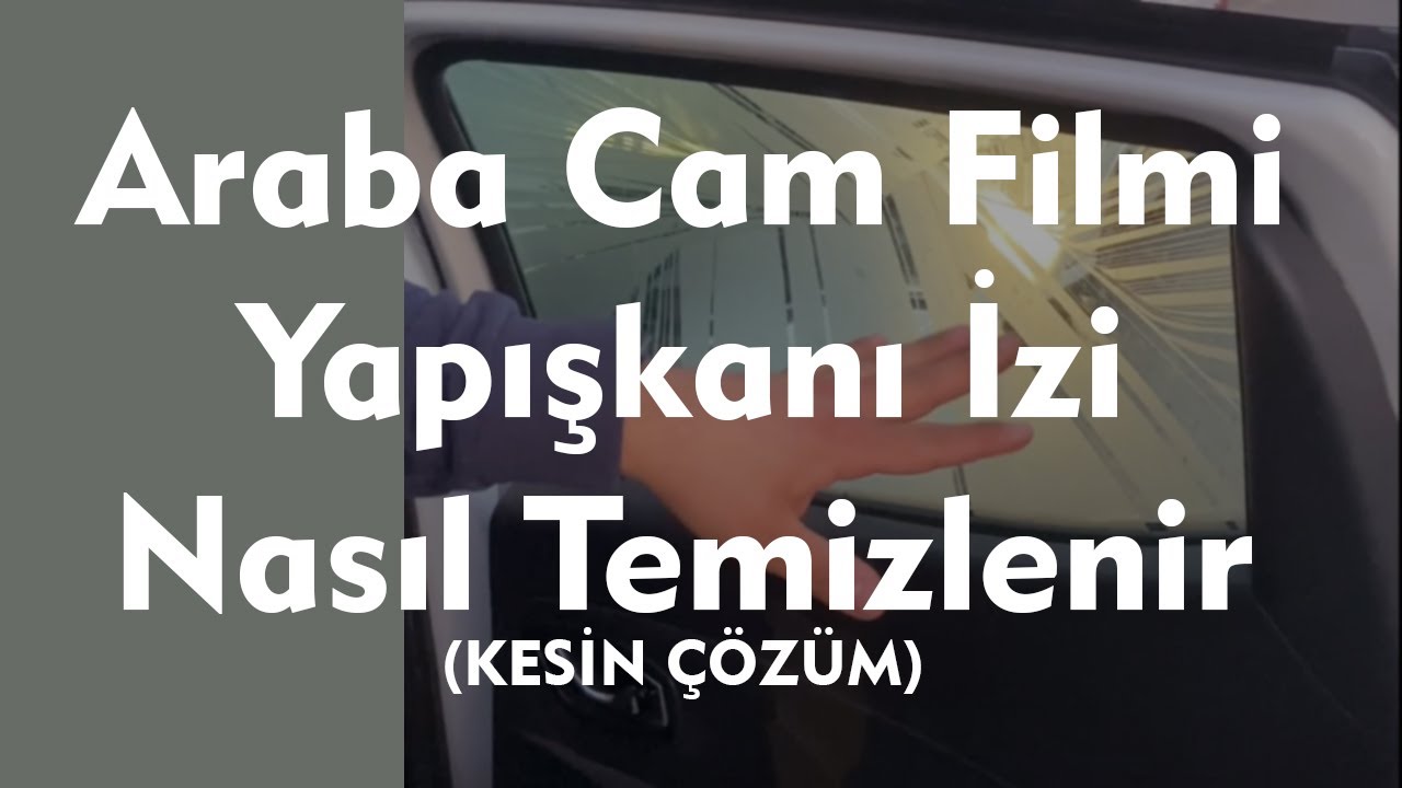 Araba Cam Filmi Yapışanı İzi Nasıl Temizlenir (KESİN ÇÖZÜM)