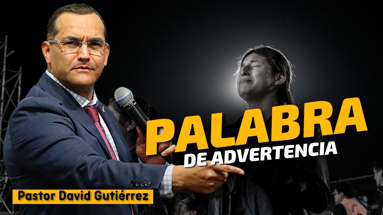 Palabra de Advertencia - Pastor David Gutiérrez