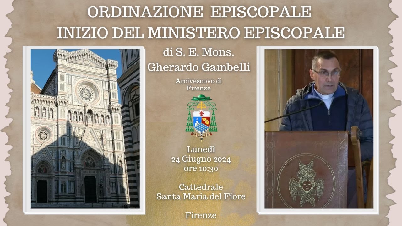 Ordinazione episcopale S. E. Mons. Gherardo Gambelli - Duomo - Firenze - 24/06/2024