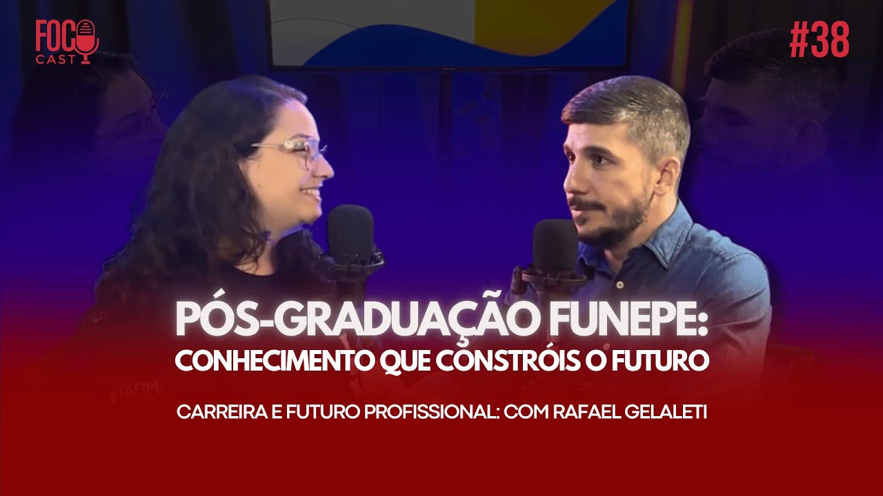 PÓS-GRADUAÇÃO FUNEPE. Com Rafael Gelaleti - TEMA Carreira e Futuro Profissional. FOCO CAST #38
