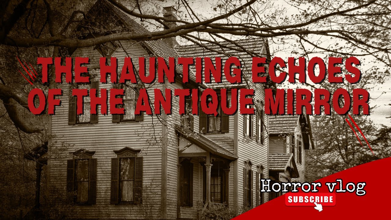 👻 The Haunting Echoes of the Antique Mirror - Unexplained Phenomenon