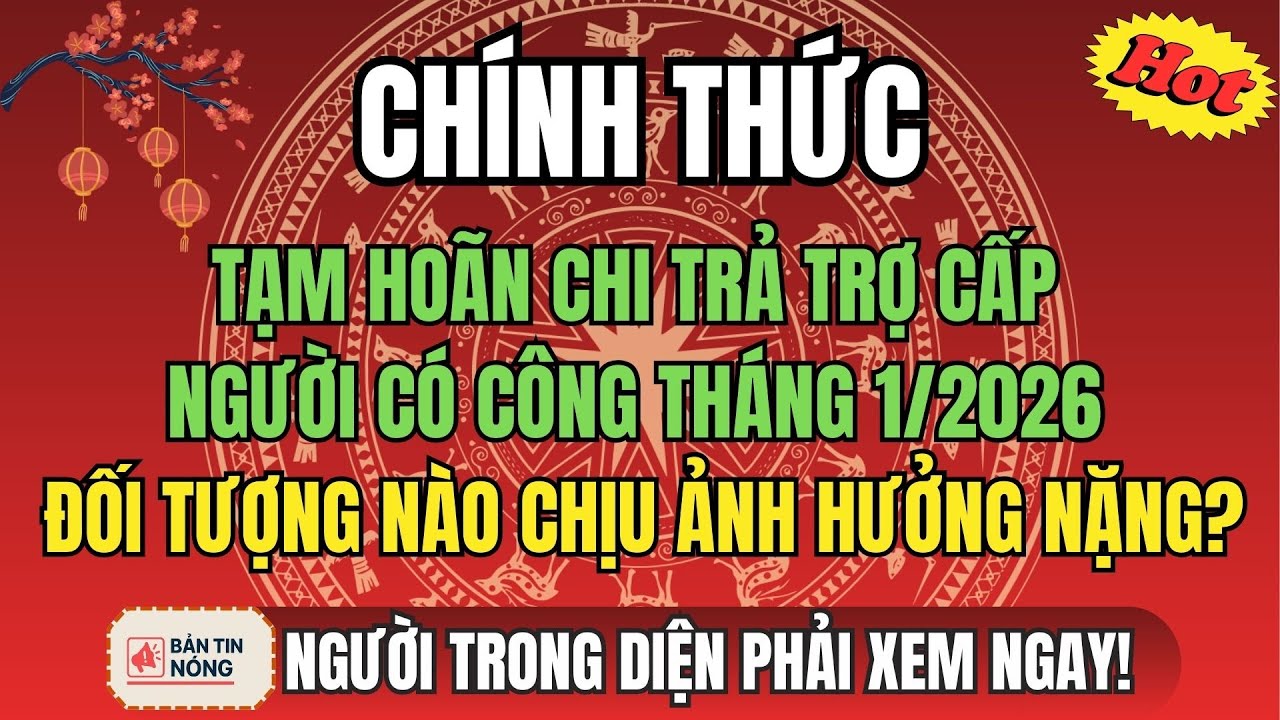 CHÍNH THỨC: Tạm Hoãn Chi Trả Trợ Cấp Người Có Công Tháng 1/2026 – Đối Tượng Nào Chịu Ảnh Hưởng Nặng?