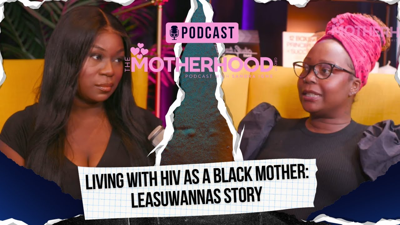 Living with HIV as a Black Mother | The Motherhood Group Podcast with Sandra Igwe | Episode 1