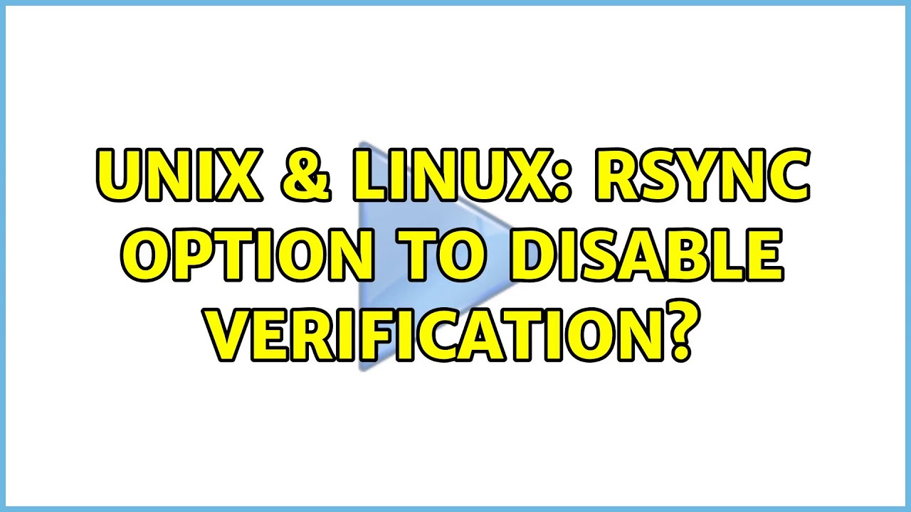 Unix & Linux: rsync option to disable verification?