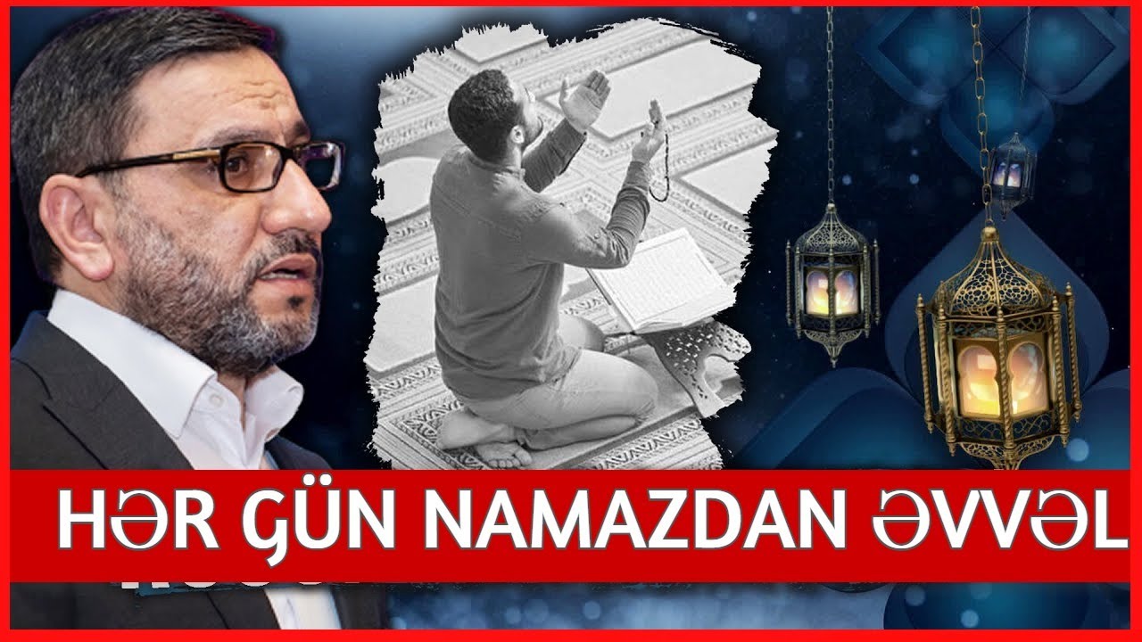Hər gün Namazdan Hacı Sahin - əvvəl belə et, sonra namaz qıl