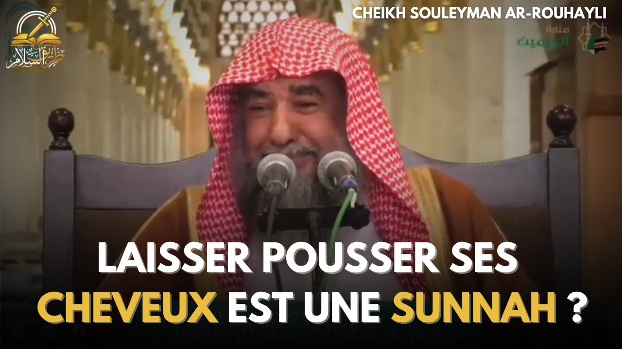 Laisser pousser ses cheveux est une sunnah ? - Cheikh Souleyman Ar-Rouhayli
