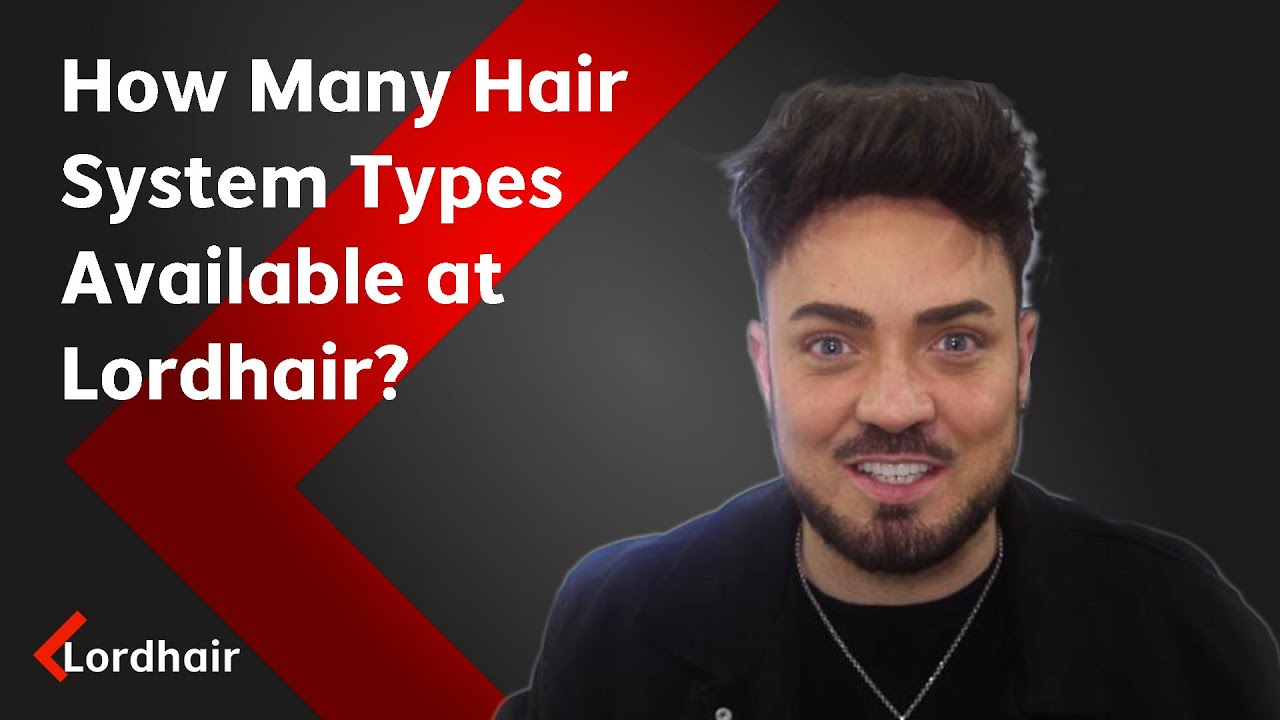 Tutorials: How Many Types of Hair Systems Can I Purchase from Lordhair? | Lorhdair Men's Hairpieces