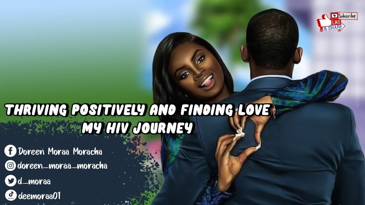 THRIVING POSITIVELY and finding LOVE|| MY HIV JOURNEY