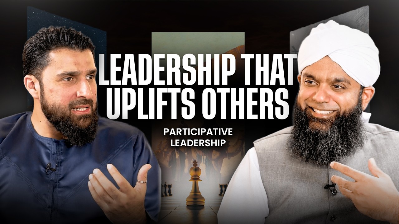 Leadership That Uplifts Others | Participative Leadership | Omar Hayat X  Shaykh Bilal