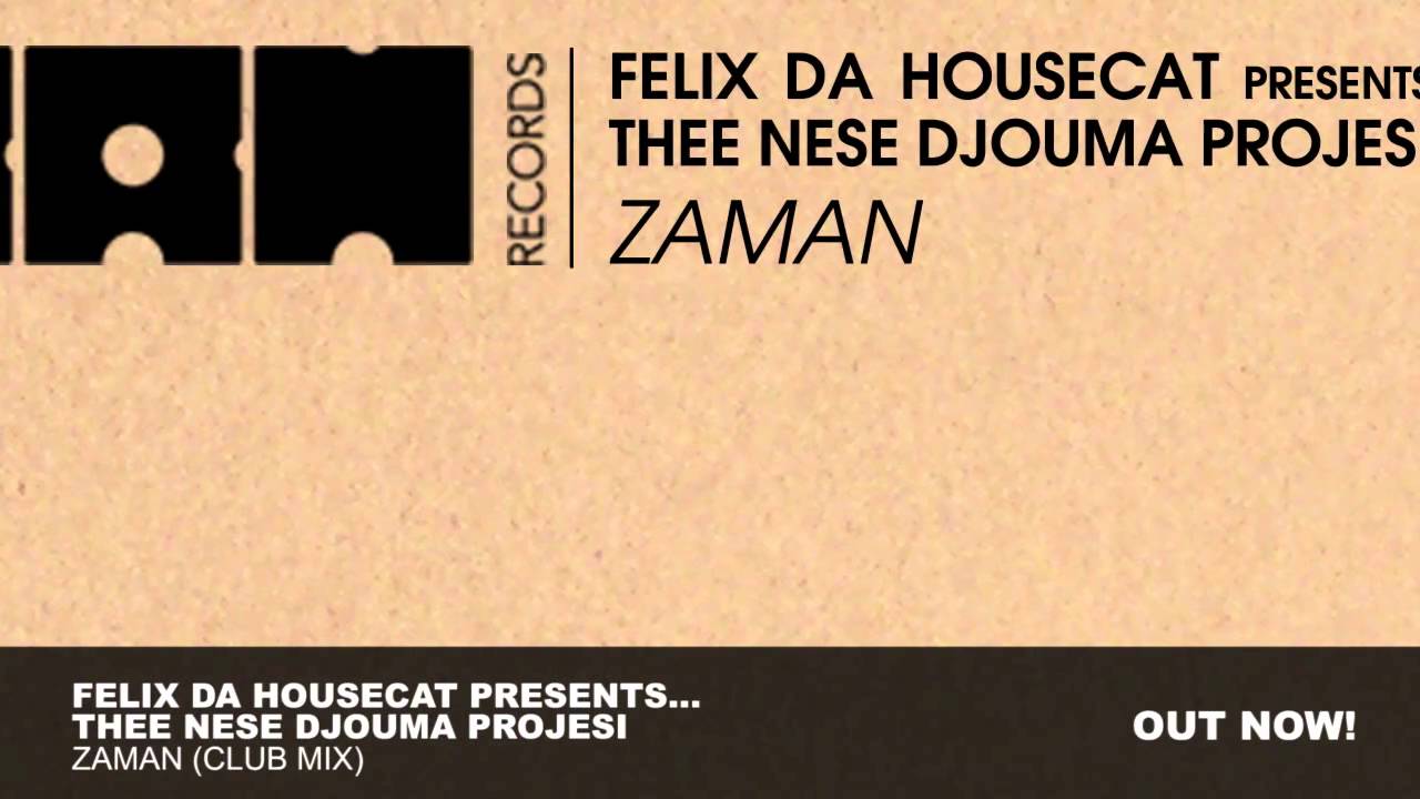 Felix Da Housecat presents... Thee Nese Djouma Projesi - Zaman (Club Mix)