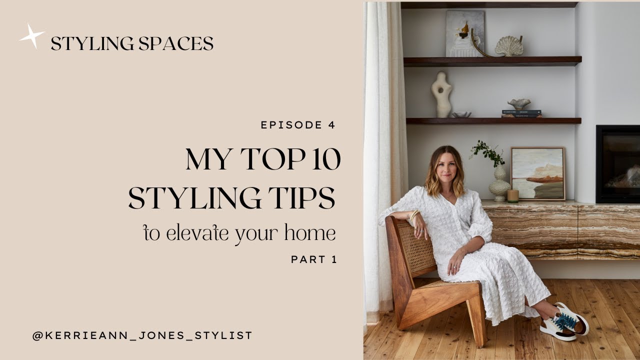 STYLING SPACES Episode 4 | Part 1 My Top 10 Styling Tips, to Elevate Your Home