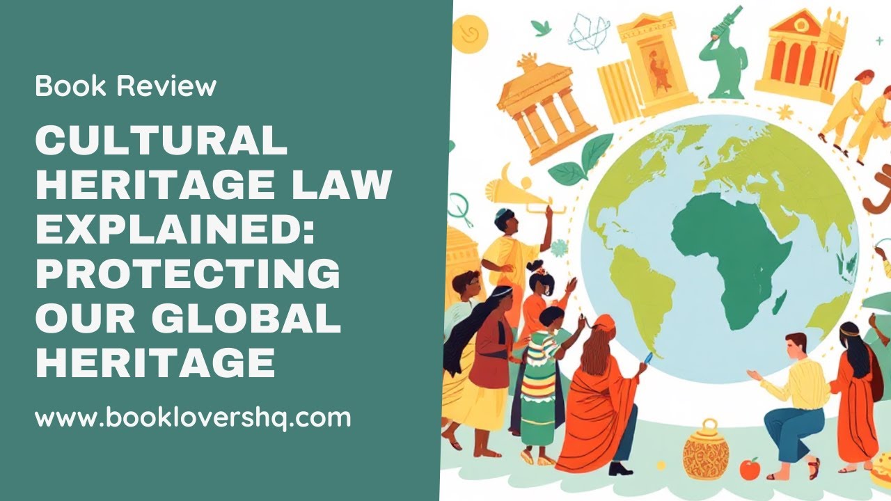 Cultural Heritage Law Explained - Protecting Our Global Heritage