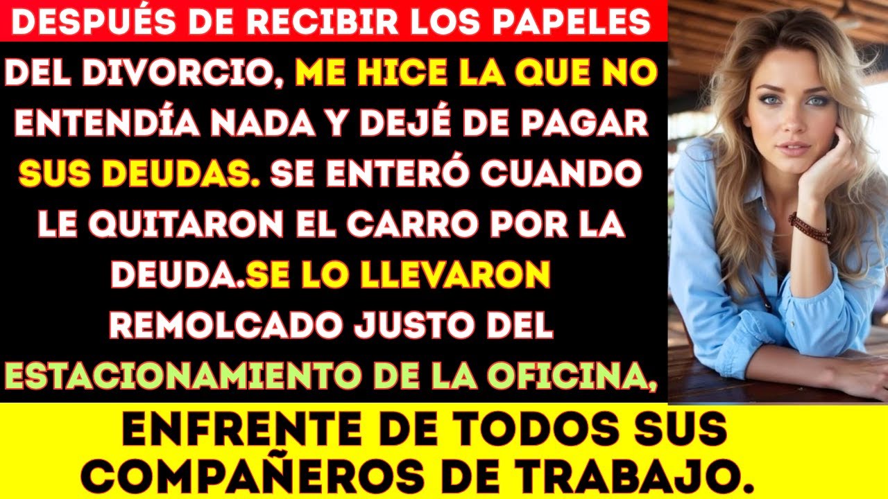 Después de recibir los papeles del divorcio, me hice la que no entendía nada y dejé de pagar sus