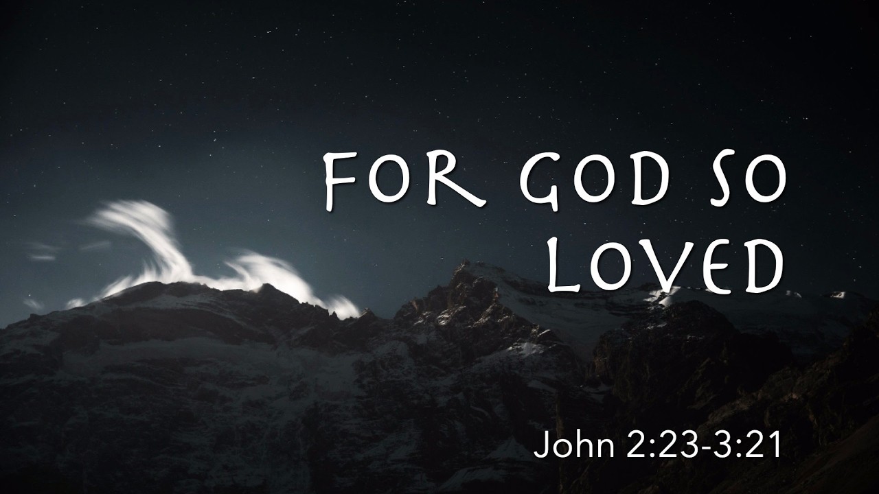 John 2:23-3:21 | For God So Loved | BELIEVE Series | Pastor James Parks