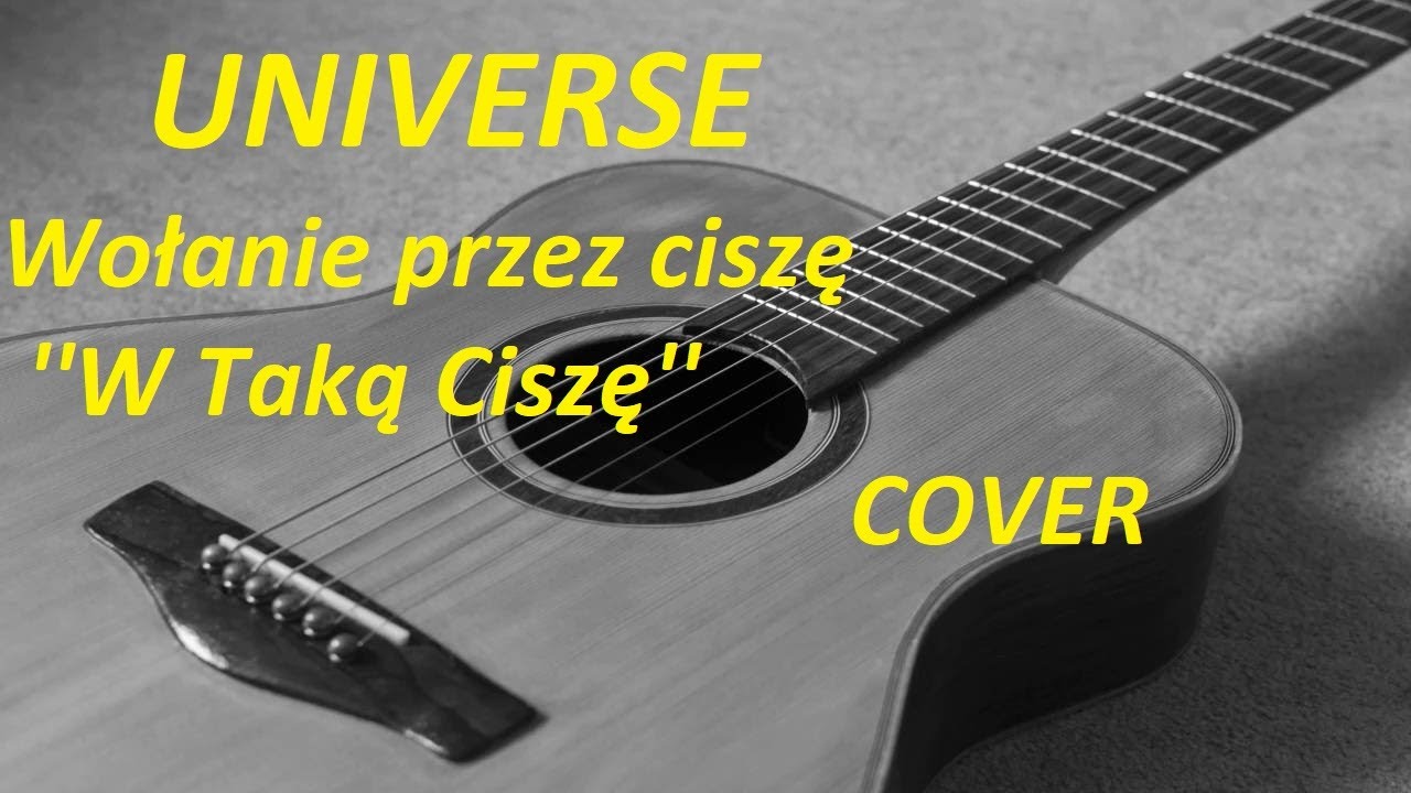UNIVERSE  - Wołanie przez ciszę ''W Taką Ciszę'' COVER - Tyros 5