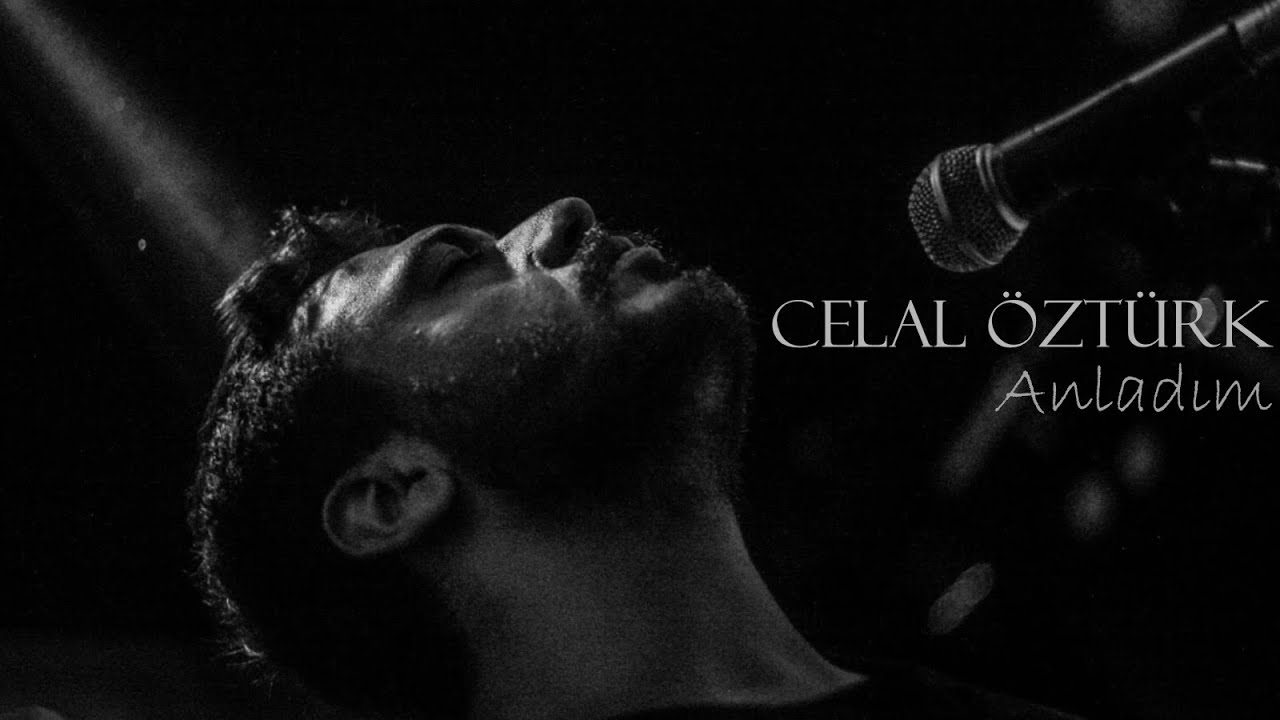 Celal Öztürk - Anladım