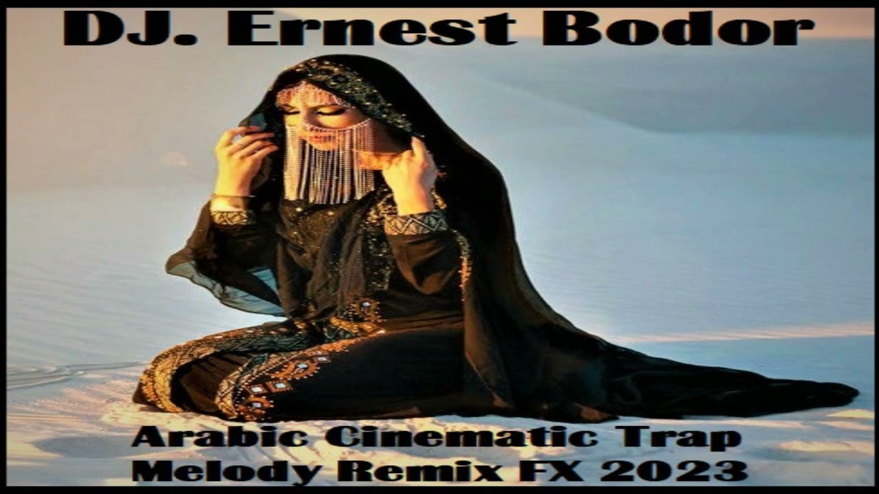 DJ. Ernest Bodor - FL Arabic Cinematic Trap Melody Remix FX 2023