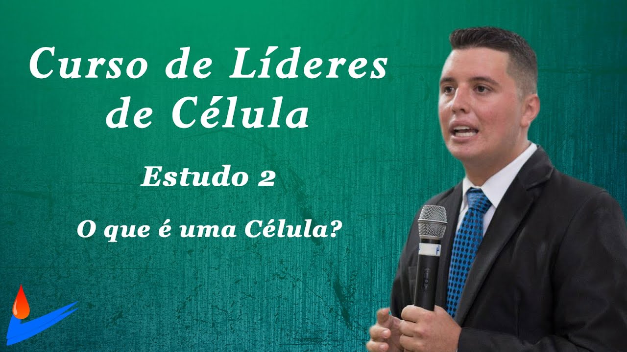 CURSO DE LÍDERES DE CÉLULAS - ESTUDO 2 - O QUE É UMA CÉLULA?